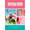 Bioidentical Hormone Replacement Therapy: A Beginner's 3-Step Quick Start Guide for Women on Managing Menopause Symptoms and Overview on its Other Hea - Paperback