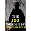 The 100 Deadliest Serial Killers - Paperback