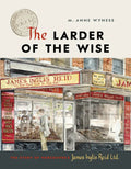 The Larder of the Wise: The Story of Vancouver's James Inglis Reid Ltd. - Hardcover