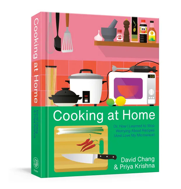 Cooking at Home: Or, How I Learned to Stop Worrying about Recipes (and Love My Microwave): A Cookbook - Hardcover