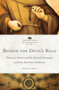 Beyond the Devil's Road: Francisco Garcés and the Spanish Encounter with the American Southwest - Hardcover