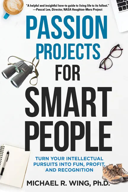 Passion Projects for Smart People: Turn Your Intellectual Pursuits Into Fun, Profit and Recognition - Paperback