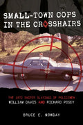 Small-Town Cops in the Crosshairs: The 1972 Sniper Slayings of Policemen William Davis and Richard Posey - Hardcover