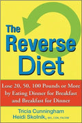 The Reverse Diet: Lose 20, 50, 100 Pounds or More by Eating Dinner for Breakfast and Breakfast for Dinner - Hardcover