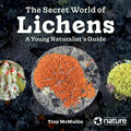 The Secret World of Lichens: A Young Naturalist's Guide - Paperback