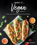 Make It Vegan: From Quick & Easy to Deep-Fried & Delicious - Paperback