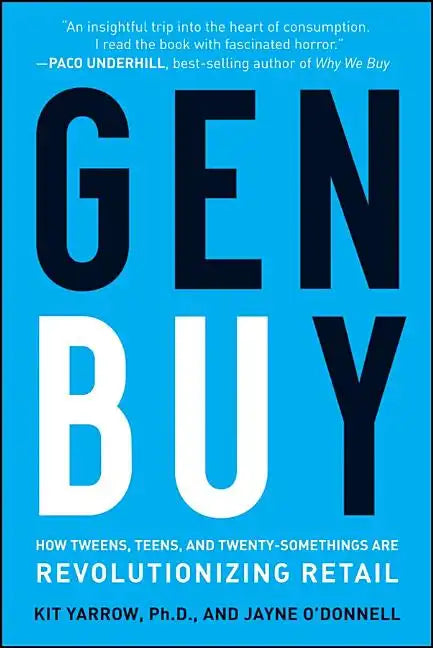 Gen Buy: How Tweens, Teens and Twenty-Somethings Are Revolutionizing Retail - Hardcover