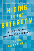 Hiding in the Bathroom: How to Get Out There When You'd Rather Stay Home - Paperback