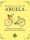 Diario de la Vida de Abuela: Historias, Recuerdos y Momentos Para Mi Familia - Hardcover
