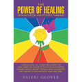 The Power of Healing with Intuition and Positive Thinking: Valeri Glover, LMT, shares her journey on how using the power of intuition and positive thi - Paperback