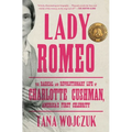 Lady Romeo: The Radical and Revolutionary Life of Charlotte Cushman, America's First Celebrity - Paperback