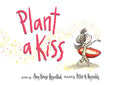 Plant a Kiss - Hardcover
