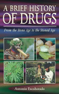 A Brief History of Drugs: From the Stone Age to the Stoned Age - Paperback