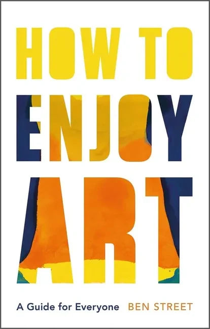 How to Enjoy Art: A Guide for Everyone - Hardcover