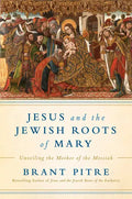 Jesus and the Jewish Roots of Mary: Unveiling the Mother of the Messiah - Hardcover