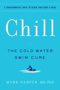 Chill: The Cold Water Swim Cure - A Transformative Guide to Renew Your Body and Mind - Paperback