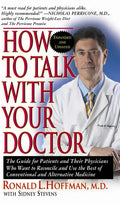 How to Talk with Your Doctor: The Guide for Patients and Their Physicians Who Want to Reconcile and Use the Best of Conventional and Alternative Med - Paperback