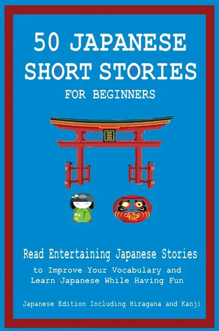 50 Japanese Short Stories for Beginners Read Entertaining Japanese Stories to Improve Your Vocabulary and Learn Japanese While Having Fun - Hardcover