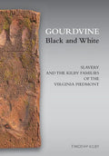 Gourdvine Black and White: Slavery and the Kilby Families of the Virginia Piedmont - Hardcover