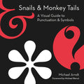 Snails & Monkey Tails: A Visual Guide to Punctuation & Symbols - Hardcover