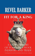 Fit For A King: A Short History of Yorkshire's Wool Industry and Trade - Paperback