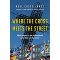 Where the Cross Meets the Street: What Happens to the Neighborhood When God Is at the Center - Paperback