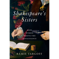 Shakespeare's Sisters: How Women Wrote the Renaissance - Hardcover