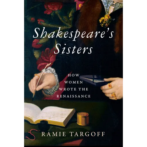 Shakespeare's Sisters: How Women Wrote the Renaissance - Hardcover