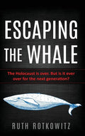 Escaping the Whale: The Holocaust is over. But is it ever over for the next generation? - Hardcover