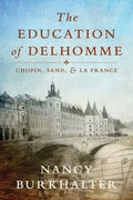 The Education of Delhomme: Chopin, Sand, and La France - Paperback