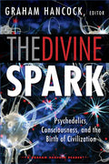 The Divine Spark: A Graham Hancock Reader: Psychedelics, Consciousness, and the Birth of Civilization - Paperback