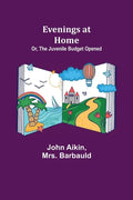 Evenings at Home; Or, The Juvenile Budget Opened - Paperback