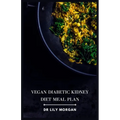 Vegan Diabetic Kidney Diet Meal Plan: Delicious and Nutritious Recipes for a Healthy Life - Paperback