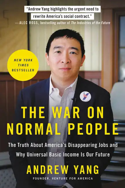The War on Normal People: The Truth about America's Disappearing Jobs and Why Universal Basic Income Is Our Future - Paperback