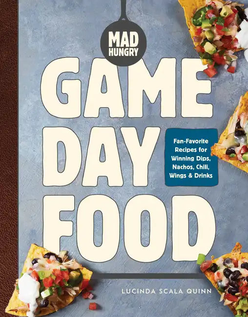 Mad Hungry: Game Day Food: Fan-Favorite Recipes for Winning Dips, Nachos, Chili, Wings, and Drinks - Hardcover