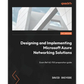 Designing and Implementing Microsoft Azure Networking Solutions: Exam Ref AZ-700 preparation guide - Paperback