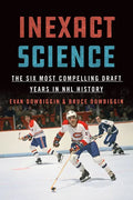 Inexact Science: The Six Most Compelling Draft Years in NHL History - Paperback