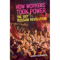 How Workers Took Power: The 1917 Russian Revolution - Paperback