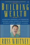 Building Wealth: Achieving Personal and Financial Success in Real Estate and Business Without Money, Credit, or Luck - Paperback