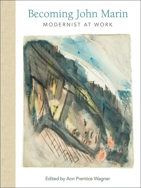 Becoming John Marin: Modernist at Work - Hardcover