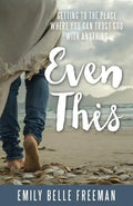 Even This: Getting to the Place Where You Can Trust God with Anything - Paperback