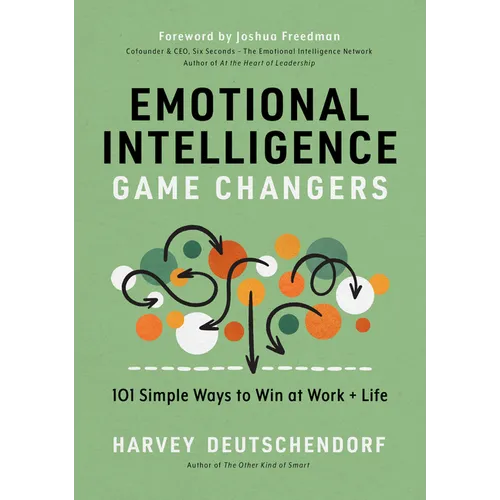 Emotional Intelligence Game Changers: 101 Simple Ways to Win at Work and Life - Hardcover