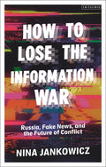 How to Lose the Information War: Russia, Fake News, and the Future of Conflict - Paperback