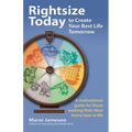 Rightsize Today to Create Your Best Life Tomorrow: A Motivational Guide for Those Seeking Their Ideal Home Later in Life - Paperback