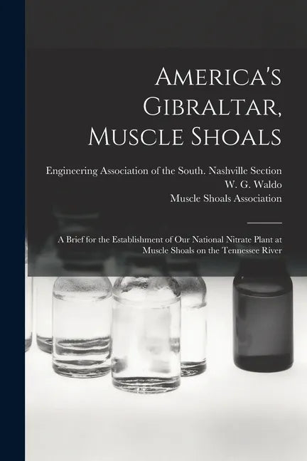 America's Gibraltar, Muscle Shoals: a Brief for the Establishment of Our National Nitrate Plant at Muscle Shoals on the Tennessee River - Paperback