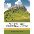 Alpheus Felch Historical Library - Paperback