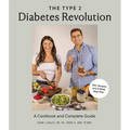 The Type 2 Diabetes Revolution: A Cookbook and Complete Guide to Type 2 Diabetes - Hardcover
