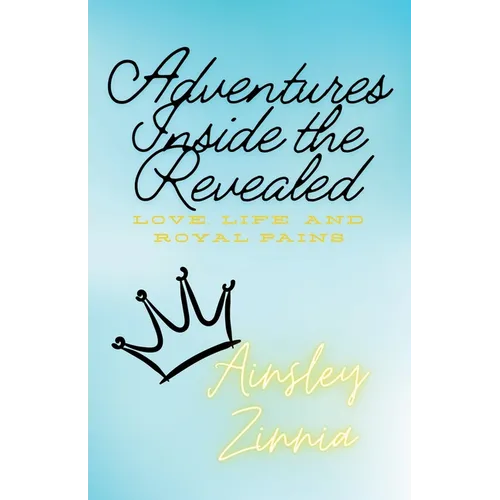 Adventures Inside the Revealed: Love, loss, and royal pains - Paperback