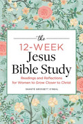 The 12-Week Jesus Bible Study: Readings and Reflections for Women to Grow Closer to Christ - Paperback