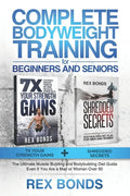Complete Bodyweight Training for Beginners and Seniors: 7x Your Strength Gains + Shredded Secrets: The Ultimate Muscle Building and Bodybuilding Diet - Paperback